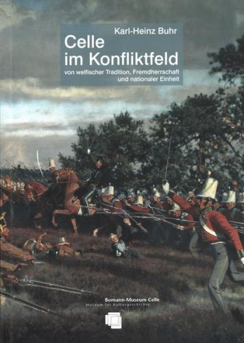 Celle im Konfliktfeld von welfischer Tradition, Fremdherrschaft und nationaler Einheit 