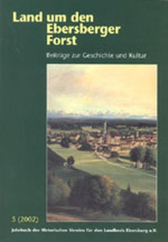 Land um den Ebersberger Forst - Beiträge zur Geschichte und Kultur.... 