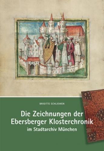Die Zeichnungen der Ebersberger Klosterchronik im Stadtarchiv München 