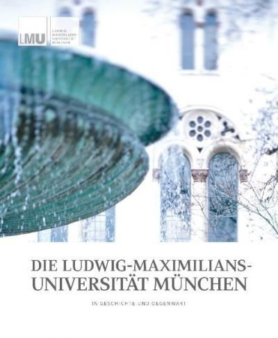 Die Ludwig-Maximilians-Universität München in Geschichte und Gegenwart 