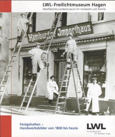 Festgehalten - Handwerksbilder von 1800 bis heute 