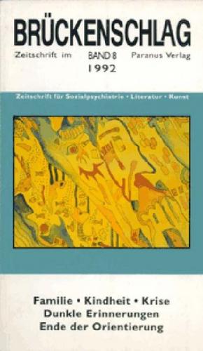 Brückenschlag. Zeitschrift für Sozialpsychiatrie, Literatur, Kunst / Familie, Kindheit, Krise - dunkle Erinnerungen, Ende der Orientierung 