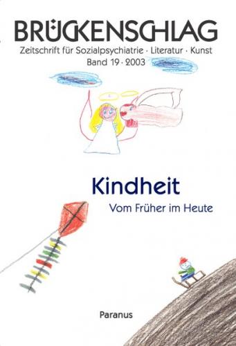 Brückenschlag. Zeitschrift für Sozialpsychiatrie, Literatur, Kunst / Kindheit - Vom Früher im Heute 