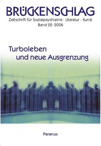 Brückenschlag. Zeitschrift für Sozialpsychiatrie, Literatur, Kunst / Turboleben und neue Ausgrenzung 