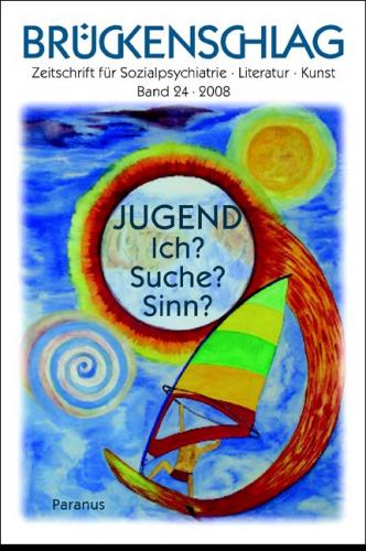 Brückenschlag. Zeitschrift für Sozialpsychiatrie, Literatur, Kunst / Jugend – Ich? Suche? Sinn? 