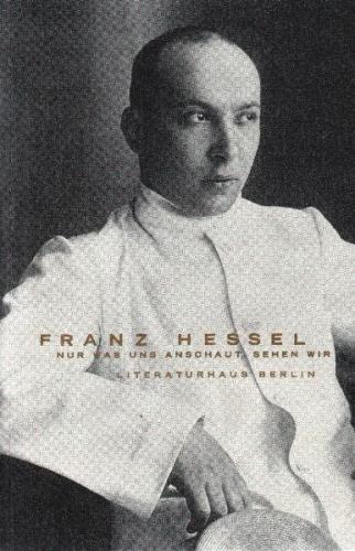 Franz Hessel, nur was uns anschaut, sehen wir 