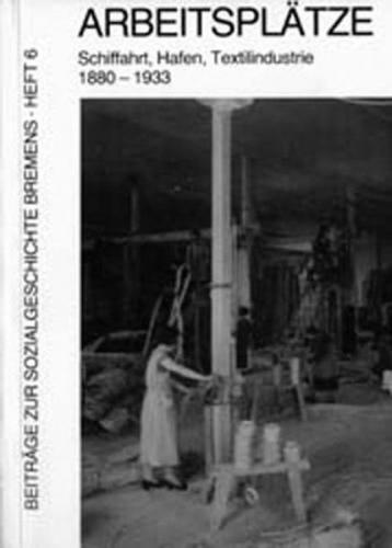 Arbeitsplätze: Schiffahrt, Hafen, Textilindustrie 1880-1933 