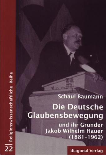 Die Deutsche Glaubensbewegung und ihr Gründer Jakob Wilhelm Hauer (1881-1962) 