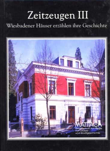 Zeitzeugen. Wiesbadener Häuser erzählen ihre Geschichte / Zeitzeugen III. Wiesbadener Häuser erzählen ihre Geschichte 