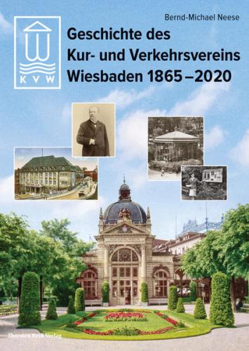 Geschichte des Kur- und Verkehrsvereins Wiesbaden 1865-2020 