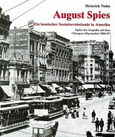 August Spies. Ein hessischer Sozialrevolutionär in Amerika 