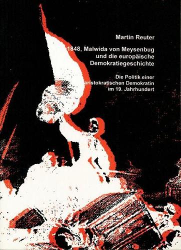 1848, Malwida von Meysenbug und die europäische Demokratiegeschichte 