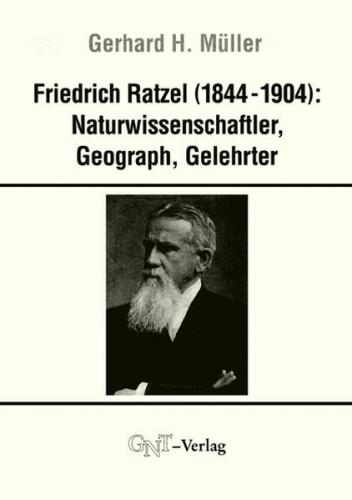 Friedrich Ratzel (1844-1904): Naturwissenschaftler, Geograph, Gelehrter 