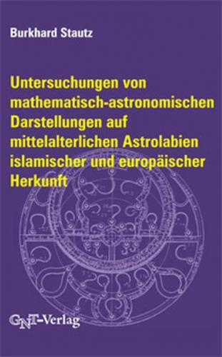 Untersuchungen von mathematisch-astronomischen Darstellungen auf mittelalterlichen Astrolabien islamischer und europäischer Herkunft 