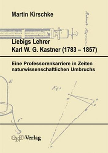 Liebigs Lehrer Karl W. G. Kastner (1753-1857) 
