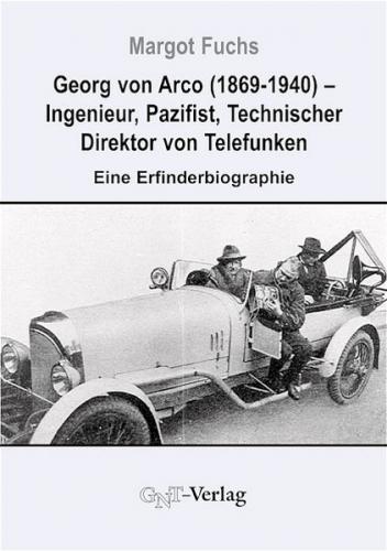 Georg von Arco (1869-1940) - Ingenieur, Pazifist, Technischer Direktor von Telefunken 