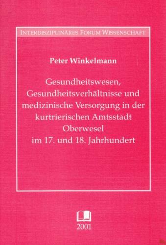 Gesundheitswesen, Gesundheitsverhältnisse und medizinische Versorgung der Bevölkerung in der kurtrierischen Amtsstadt Oberwesel im 17. und 18. Jahrhundert 