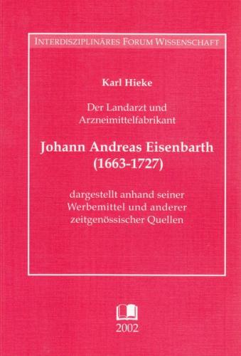 Der Landarzt und Arzneimittelfabrikant Johann Andreas Eisenbarth (1663-1727) dargestellt anhand seiner Werbemittel und anderer zeitgenössischer Quellen 