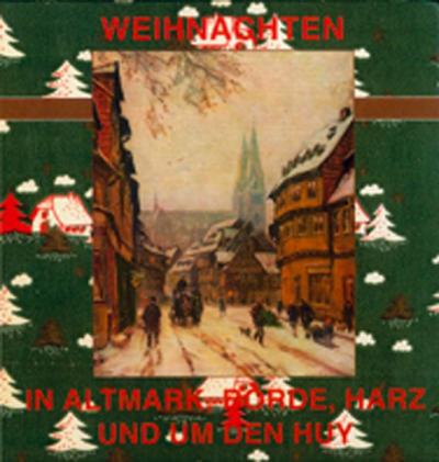 Weihnachten in Altmark, Börde, Harz und um den Huy 