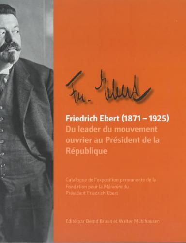 Friedrich Ebert (1871-1925). Du leader du mouvement ouvrier au Président de la République 