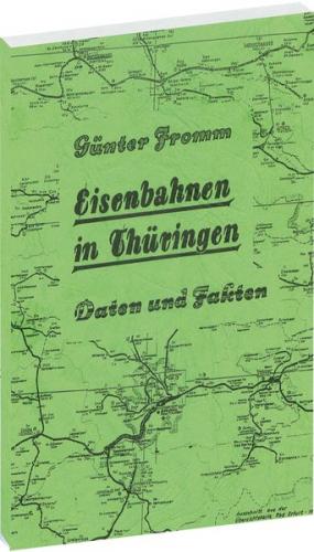 EISENBAHNEN IN THÜRINGEN [Eröffnung bis zur Stillegung] - Daten und Fakten 1846-1982 