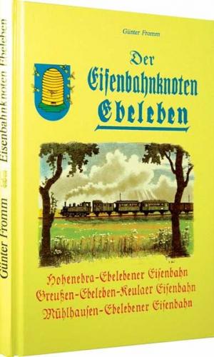 Der Eisenbahnknoten Ebeleben 