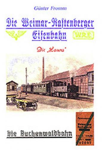 Die Weimar-Rastenberger Eisenbahn und die Buchenwaldbahn - Die Laura 