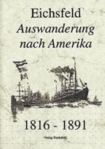 Eichsfeld - Auswanderung nach Amerika 1816-1891 