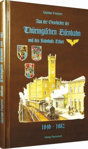 Aus der Geschichte der Thüringischen Eisenbahn und des Bahnhofs Erfurt 1846-1882 