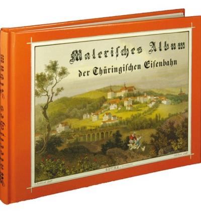 Malerisches Album der thüringischen Eisenbahn von Halle über Merseburg, Weissenfeld, Naumburg, Erfurt, Gotha, Eisenach bis an die kurhessische Grenze 