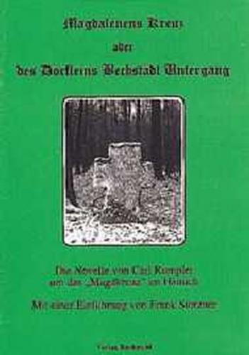 Magdalenens Kreuz oder des Dörfleins Bechstädt Untergang 