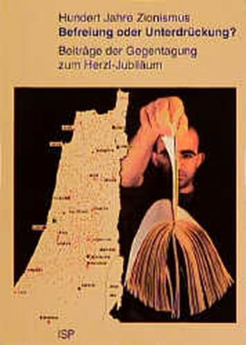 Hundert Jahre Zionismus - Befreiung oder Unterdrückung? 
