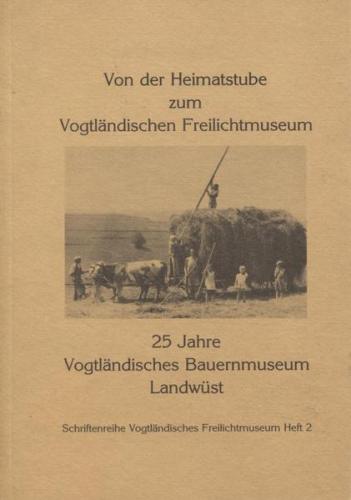 Von der Heimatstube zum Vogtländischen Freilichtmuseum 
