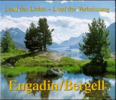 Engadin /Bergell. Land des Lichts - Land der Verheissung 