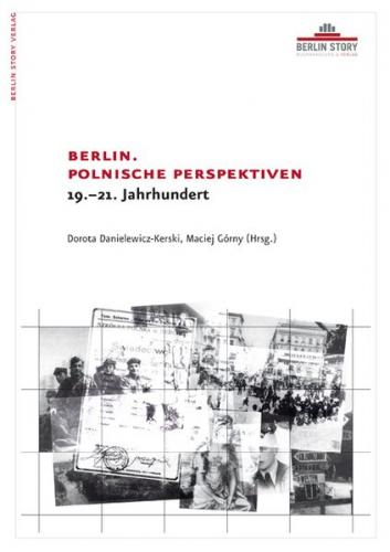 Berlin. Polnische Perspektiven - 19.-21. Jahrhundert 