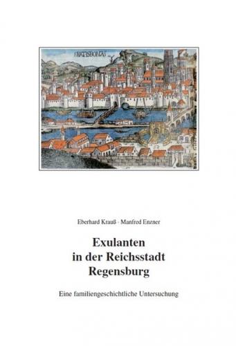 Exulanten in der Reichstadt Regensburg - Eine familiengeschichtliche Untersuchung 