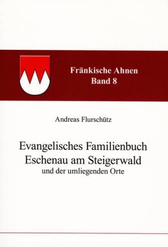 Evangelisches Familienbuch des Dorfes Eschenau am Steigerwald und der umliegenden Orte 1650-1900 