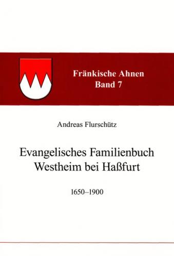 Fränkische Ahnen / Evangelisches Familienbuch Westheim bei Haßfurt 1650-1900 