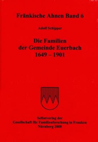 Fränkische Ahnen / Die Familien der Gemeinde Euerbach 1649-1901 