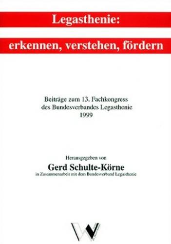 Legasthenie: Erkennen, Verstehen, Fördern. Beiträge zum 13. Fachkongress... 