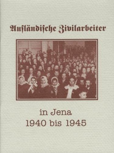Ausländische Zivilarbeiter in Jena 1940-1945 