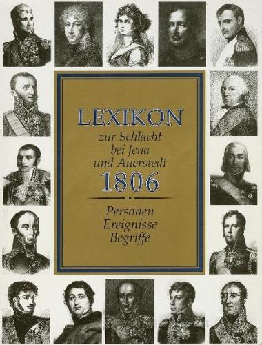 Lexikon zur Schlacht bei Jena und Auerstedt 1806. Personen, Ereignisse, Begriffe 