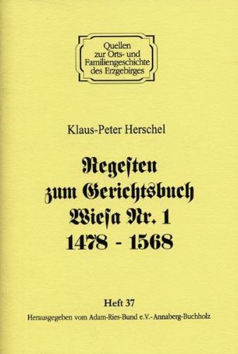 Regesten zum Gerichtsbuch Wiesa Nr. 1 von 1478 bis 1568 –  Teil 1 