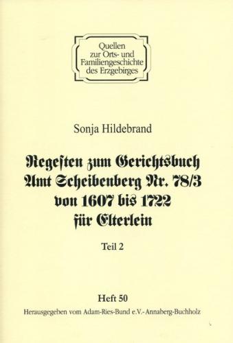 Regesten zum Gerichtsbuch Amt Scheibenberg Nr. 78/3 von 1607 bis 1722 für Elterlein / Teil 2 