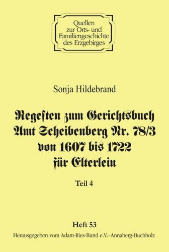 Regesten zum Gerichtsbuch Amt Scheibenberg Nr. 78/3 von 1607 bis 1722 für Elterlein / Teil 4 
