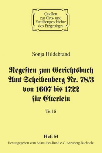 Regesten zum Gerichtsbuch Amt Scheibenberg Nr. 78/3 von 1607 bis 1722 für Elterlein / Teil 5 