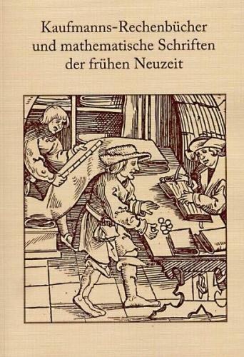 Kaufmanns-Rechenbücher und mathematische Schriften der frühen Neuzeit 