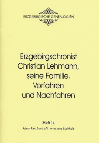 Erzgebirgschronist Christian Lehmann, seine Familie, Vorfahren und Nachfahren 