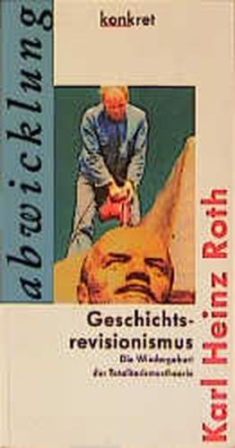 Geschichtsrevisionismus. Die Wiedergeburt der Totalitarismustheorie 
