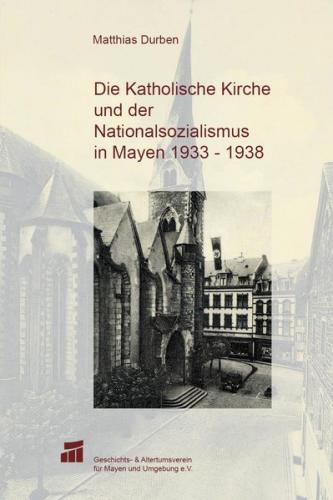 Die Katholische Kirche und der Nationalsozialismus in Mayen 1933-1938 